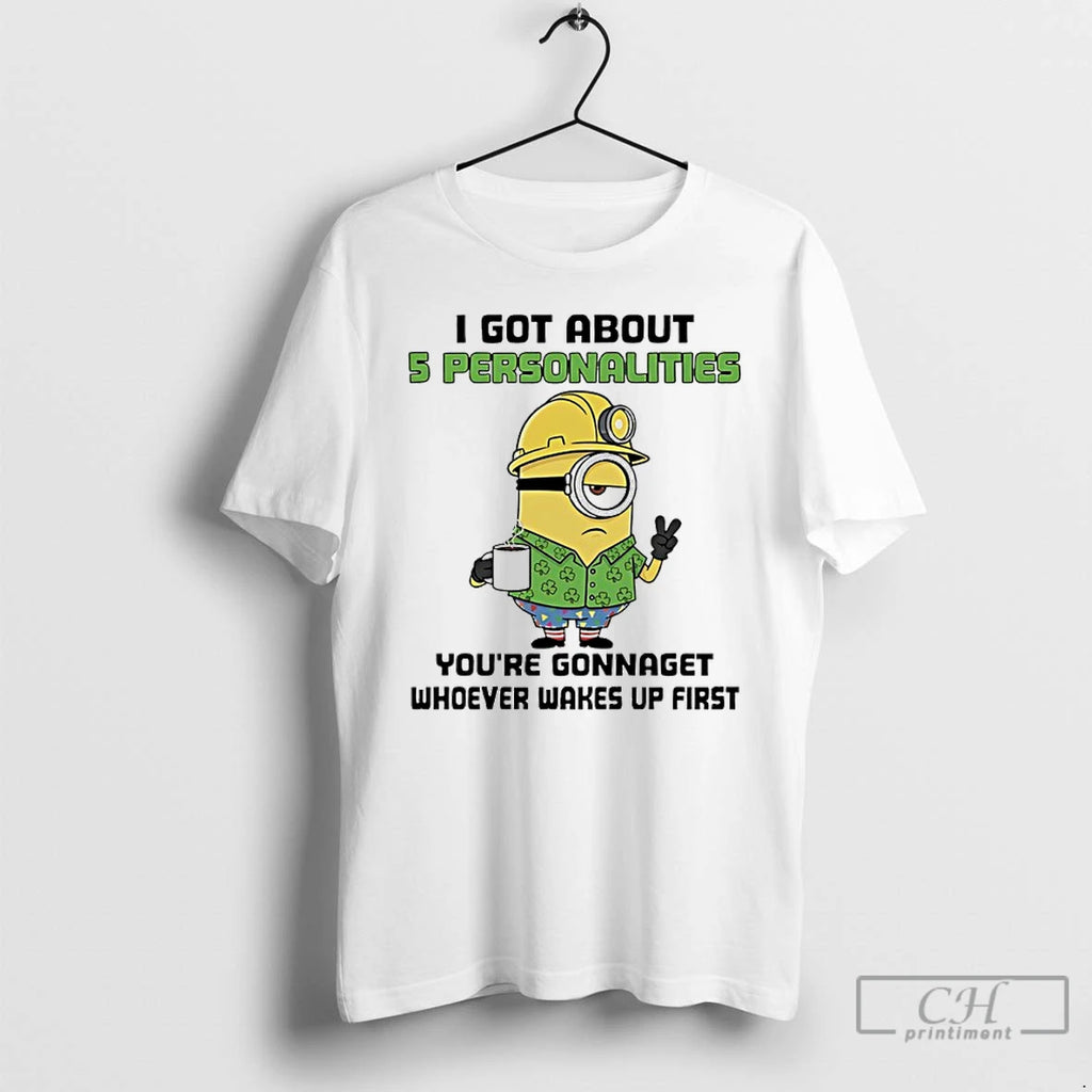 Classic Minions Shamrock I Got About 5 Personalities Youre Gonnaget Whoever Wakes Up First T-Shirts, Hoodie, Sweatshirt