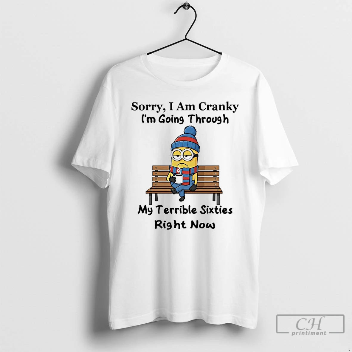 Classic Minions Sorry I Am Cranky Im Going Through My Terrible Sixties Right Now T-Shirts, Hoodie, Sweatshirt