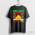 Classic Most Likely To Leave Santa A Taco Mexican Food Christmas T-Shirts, Hoodie, Sweatshirt | InkRitualCo.com