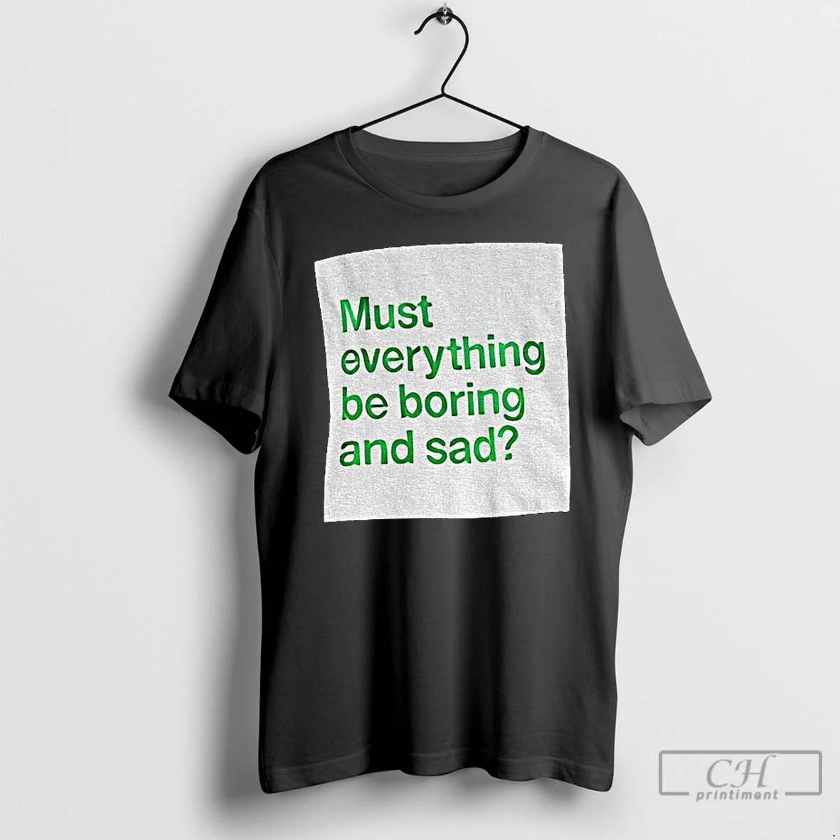 Classic Must Everything Be Boring And Sad T-Shirts, Hoodie, Sweatshirt | InkRitualCo.com