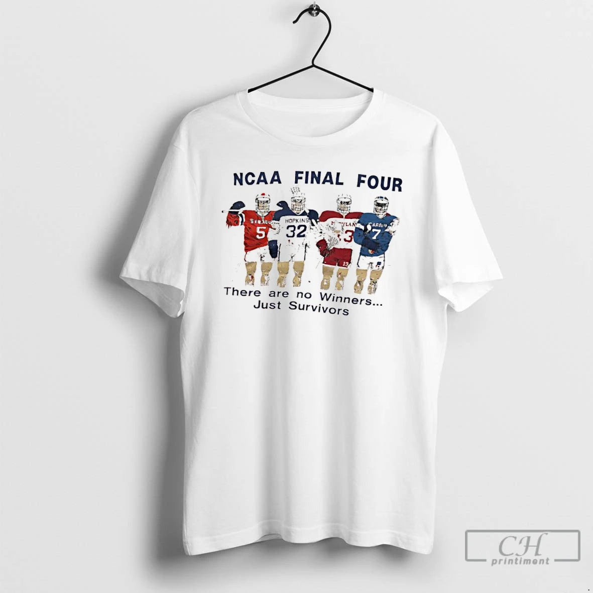 Classic Ncaa Final Four There Are No Winners Just Survivors Syracuse Hopkins Maryland North Carolina T-Shirts, Hoodie,...