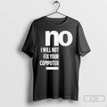 Classic No I Will Not Fix Your Computer T Shirts Hoodie, Sweatshirt | InkRitualCo.com