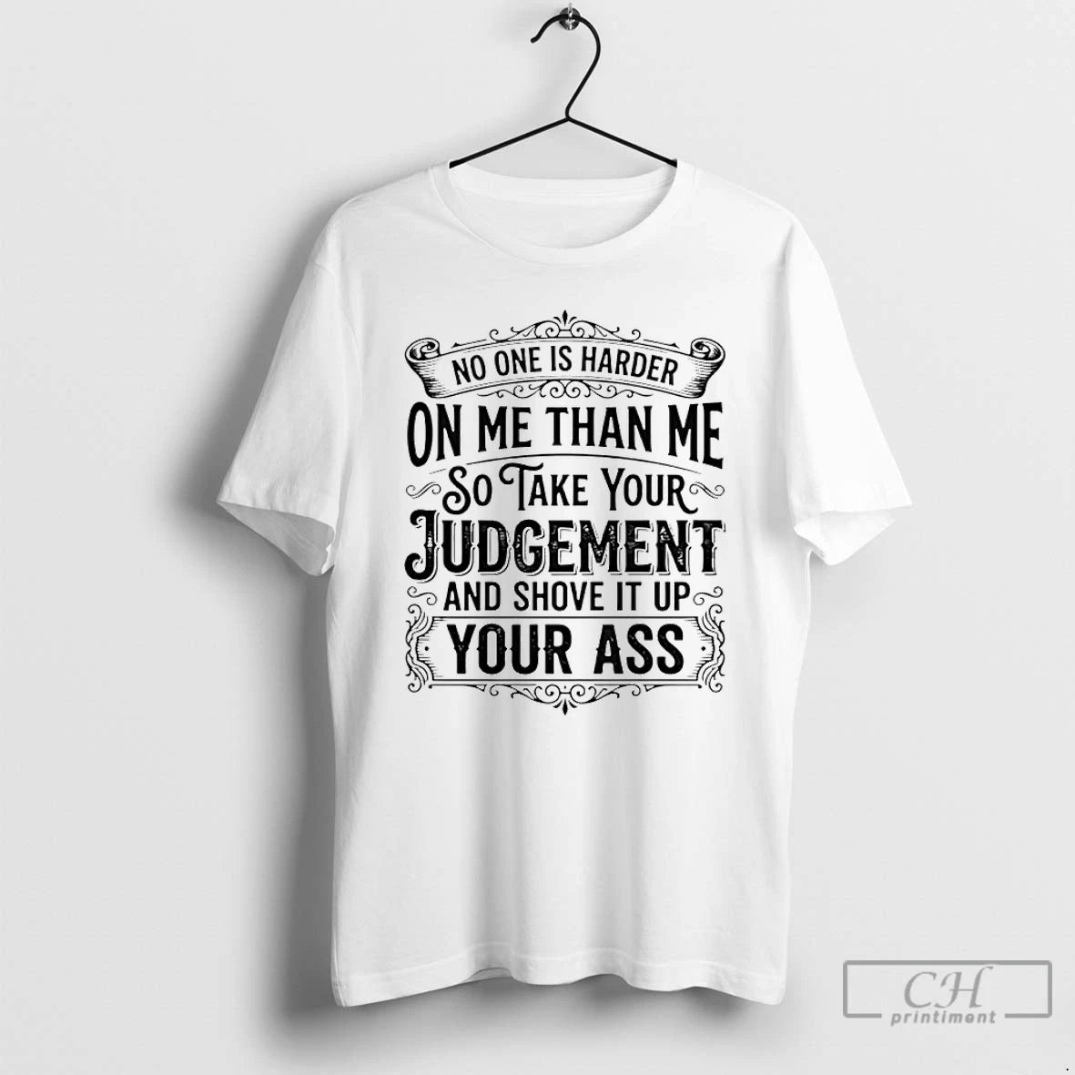 Classic No One Is Harder On Me Than Me So Take Your Judgement And Shove T-Shirts, Hoodie, Sweatshirt | InkRitualCo.com