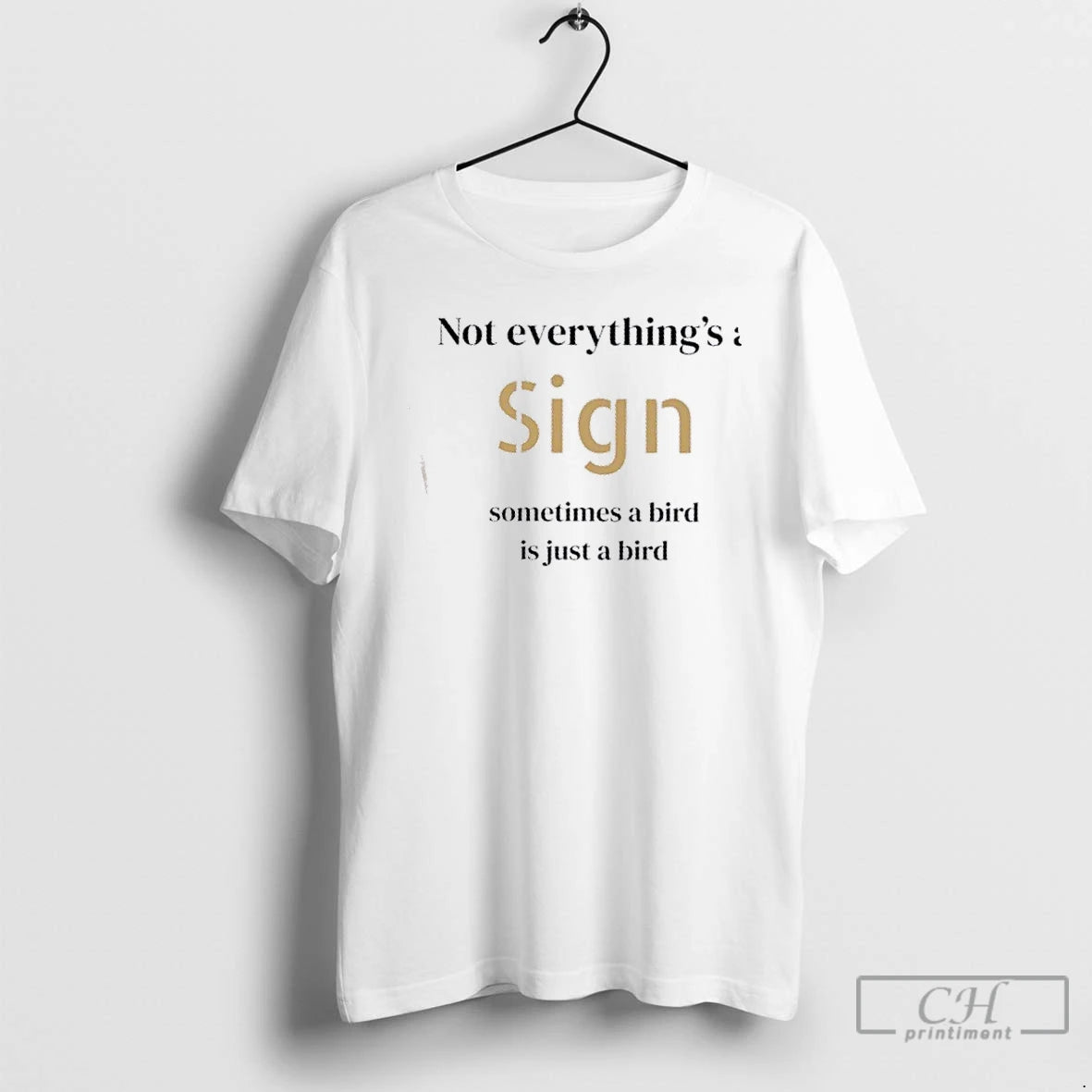 Classic Not Everythings A Sign Sometimes A Bird Is Just A Bird T Shirts Hoodie, Sweatshirt | InkRitualCo.com