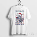 Classic Overstimulated But Still Festive T-Shirts, Hoodie, Sweatshirt | InkRitualCo.com