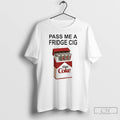 Classic Pass Me A Fridge Cig Diet Coke Marlboro T Shirts Hoodie, Sweatshirt | InkRitualCo.com