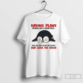 Classic Penguin Having Plans Sounds Like A Good Idea Until You Have To Put On T-Shirts, Hoodie, Sweatshirt | InkRitualCo.com