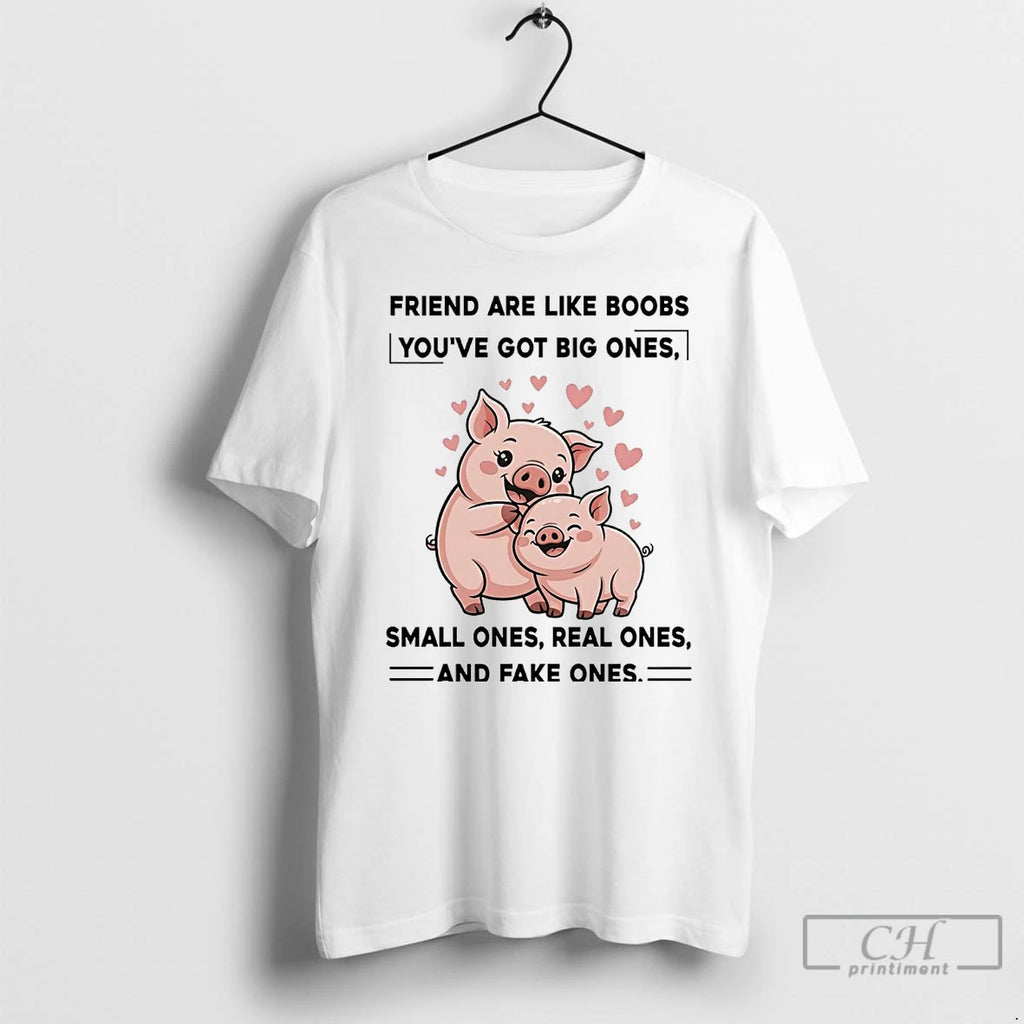 Classic Pig Friend Are Like Boobs Youve Got Big Ones Small Ones Real Ones T-Shirts, Hoodie, Sweatshirt | InkRitualCo.com