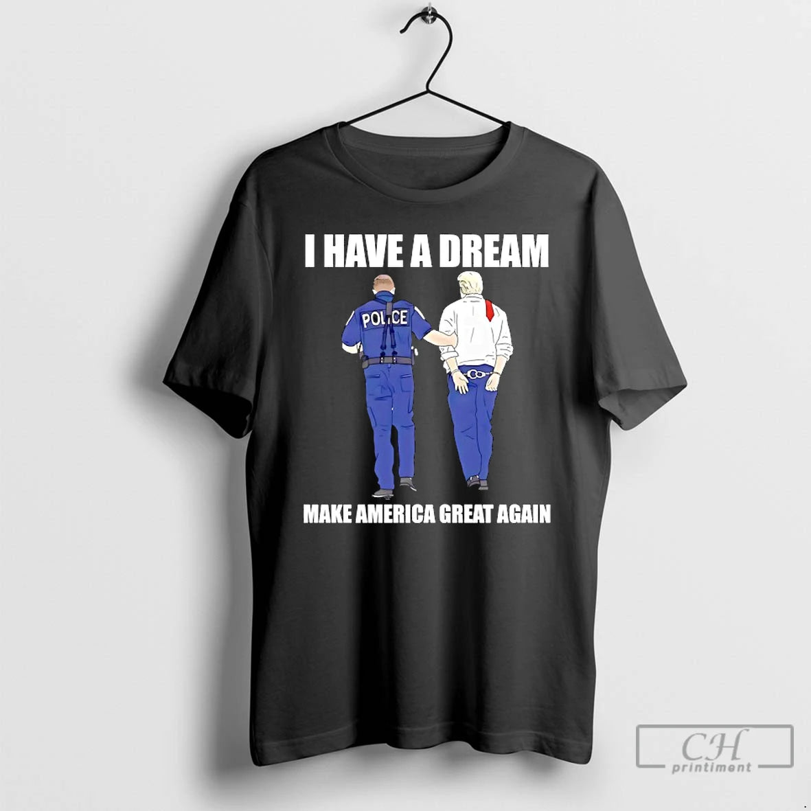 Classic Police Catch Trump I Have A Dream Make America Great Again T Shirts Hoodie, Sweatshirt | InkRitualCo.com