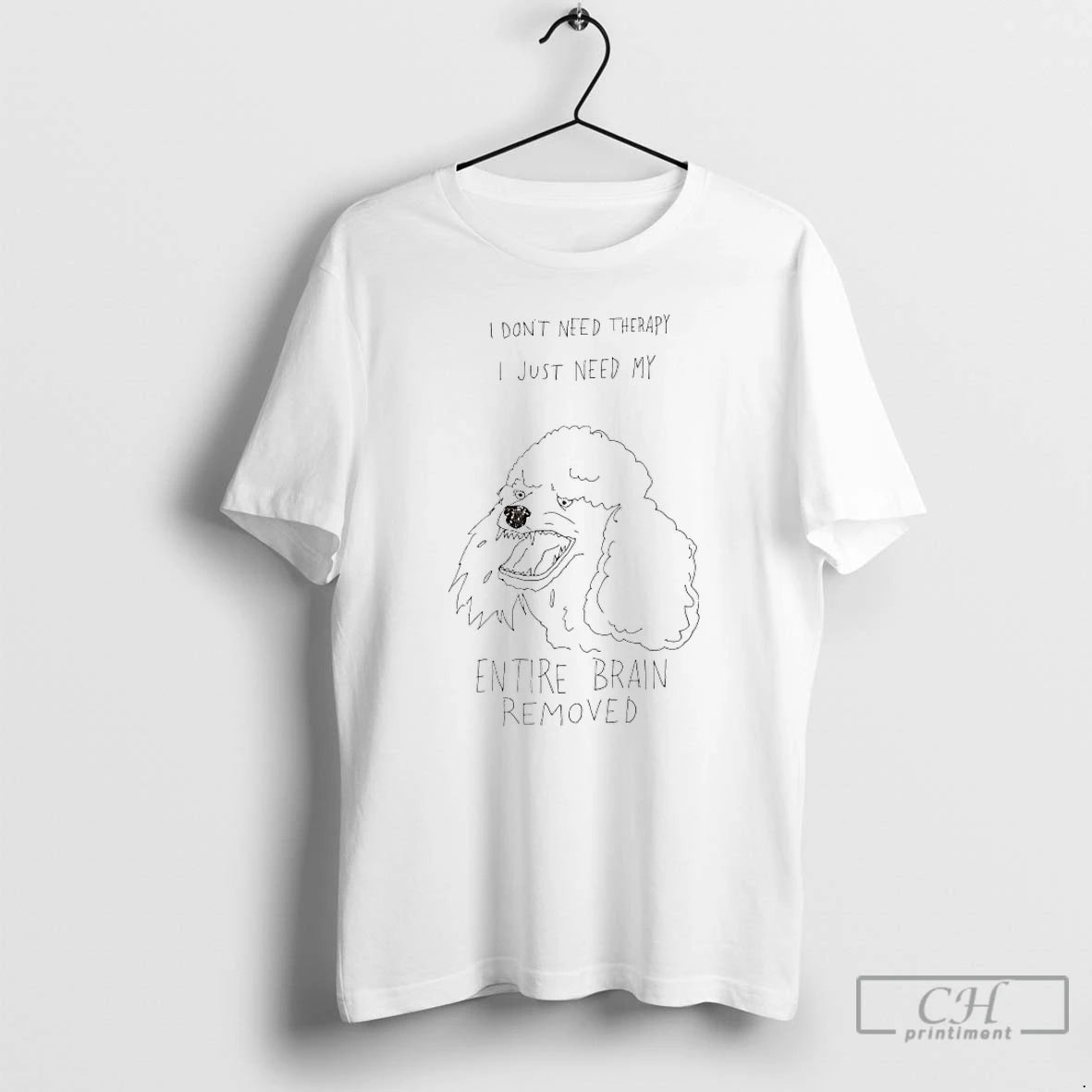 Classic Poodle I Dont Need Therapy I Just Need My Entire Brain Removed T Shirts Hoodie, Sweatshirt | InkRitualCo.com