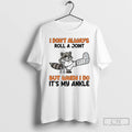 Classic Raccoon I Dont Always Roll A Joint But When I Do Its My Ankle T-Shirts, Hoodie, Sweatshirt | InkRitualCo.com