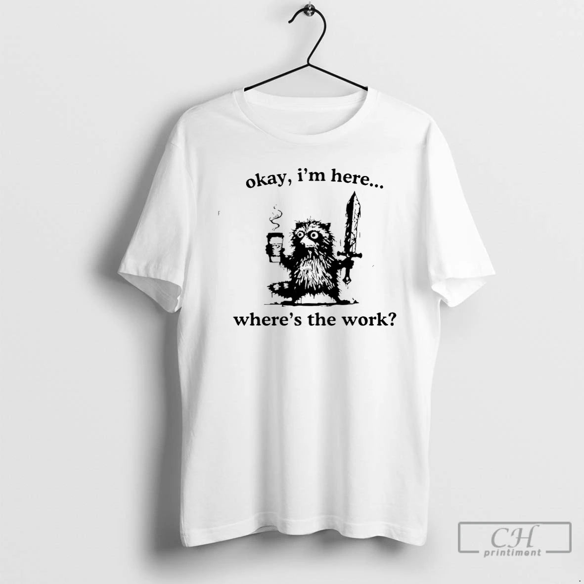Classic Raccoon Okay Im Here Wheres The Work Coffee T-Shirts, Hoodie, Sweatshirt | InkRitualCo.com