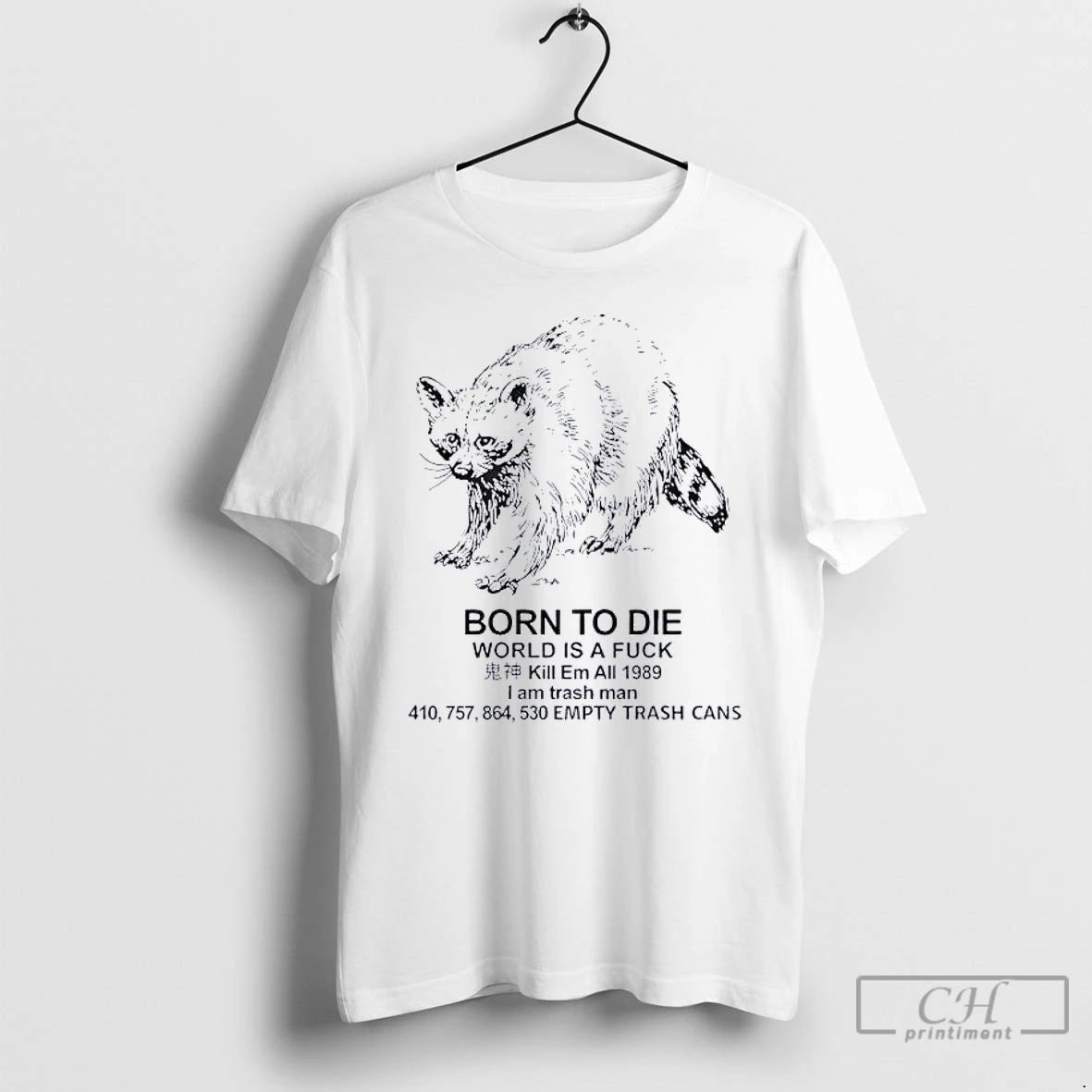 Classic Raccoon Born To Die World Is A Fuck Kill Em All 1989 I Am T-Shirts, Hoodie, Sweatshirt | InkRitualCo.com