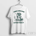 Classic Raccoon Fish Around And Find Trout T-Shirts, Hoodie, Sweatshirt | InkRitualCo.com