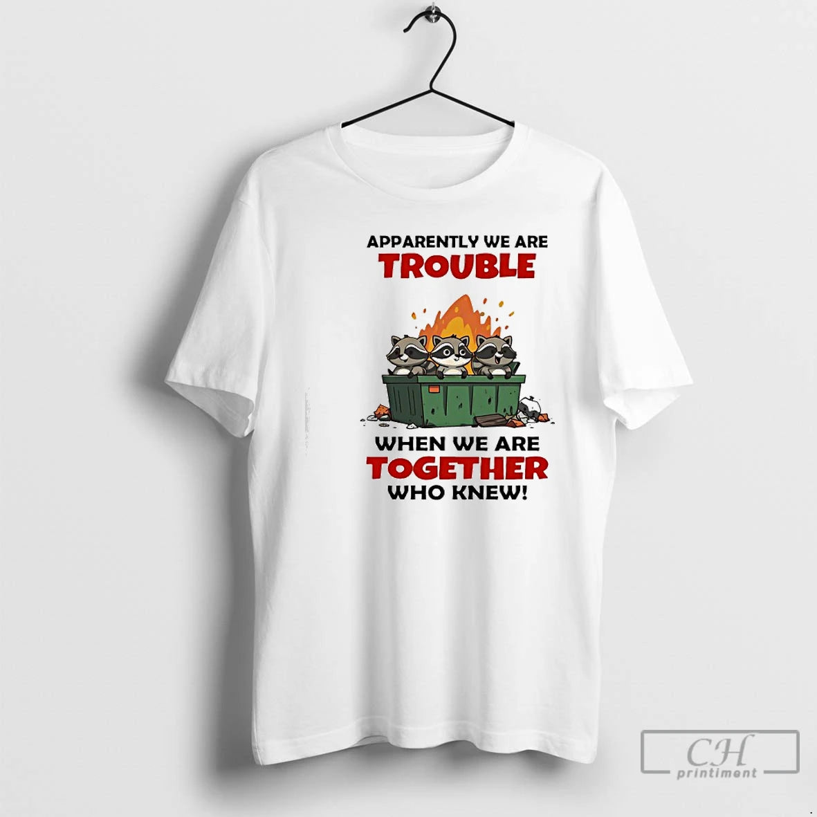Classic Raccoons Trash Apparently We Are Trouble When We Are Together Who Knew T Shirts Hoodie, Sweatshirt | InkRitualCo.com