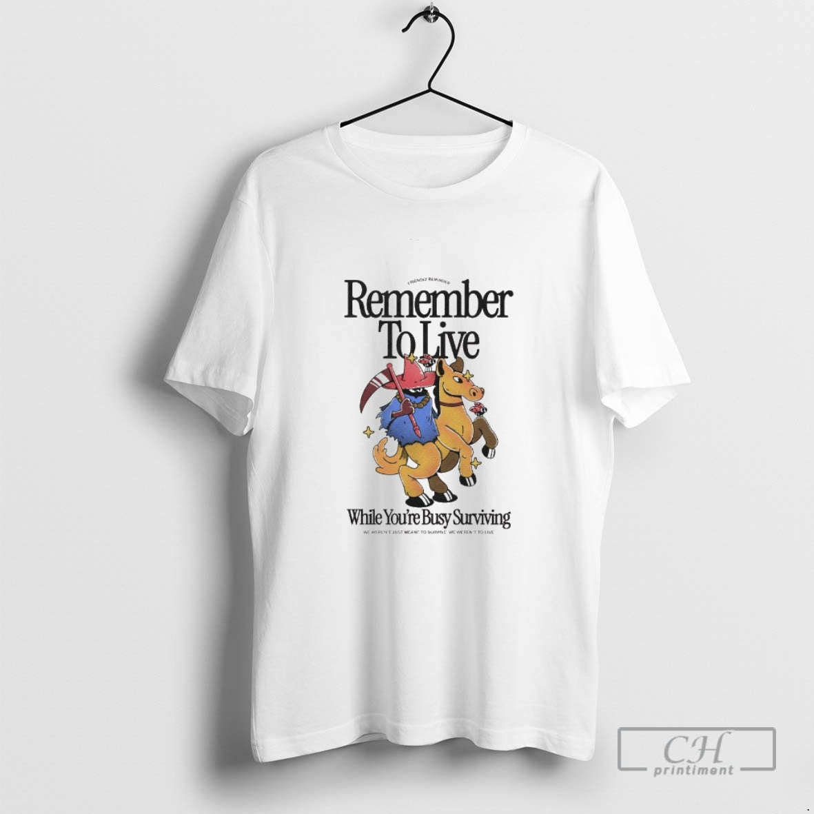 Classic Remember To Live While Youre Busy Surviving We Werent Just Meant To Survive We T-Shirts, Hoodie, Sweatshirt