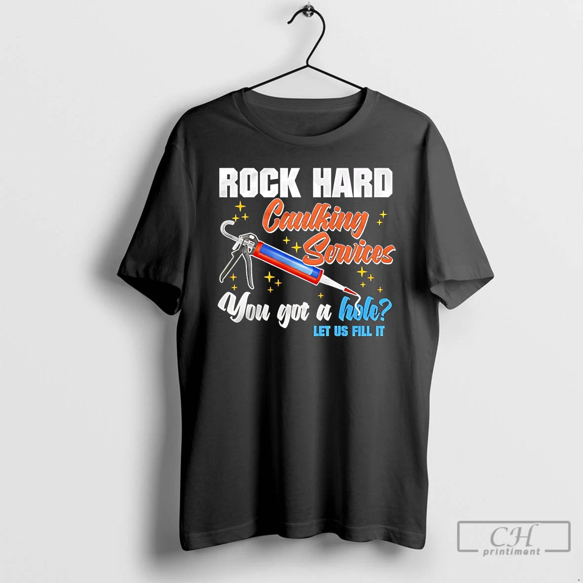Classic Rock Hard Caulking Services You Got A Hole Let Us Fill It T Shirts Hoodie, Sweatshirt | InkRitualCo.com