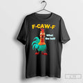 Classic Rooster Frightened F Caw F What The Heli Funny T-Shirts, Hoodie, Sweatshirt | InkRitualCo.com