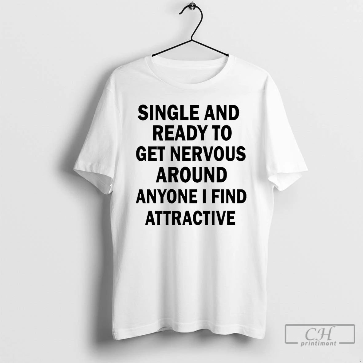Classic Single And Ready To Get Nervous Around Anyone I Find Attractive T Shirts Sweater Hoodie, Sweatshirt | InkRitualCo.com