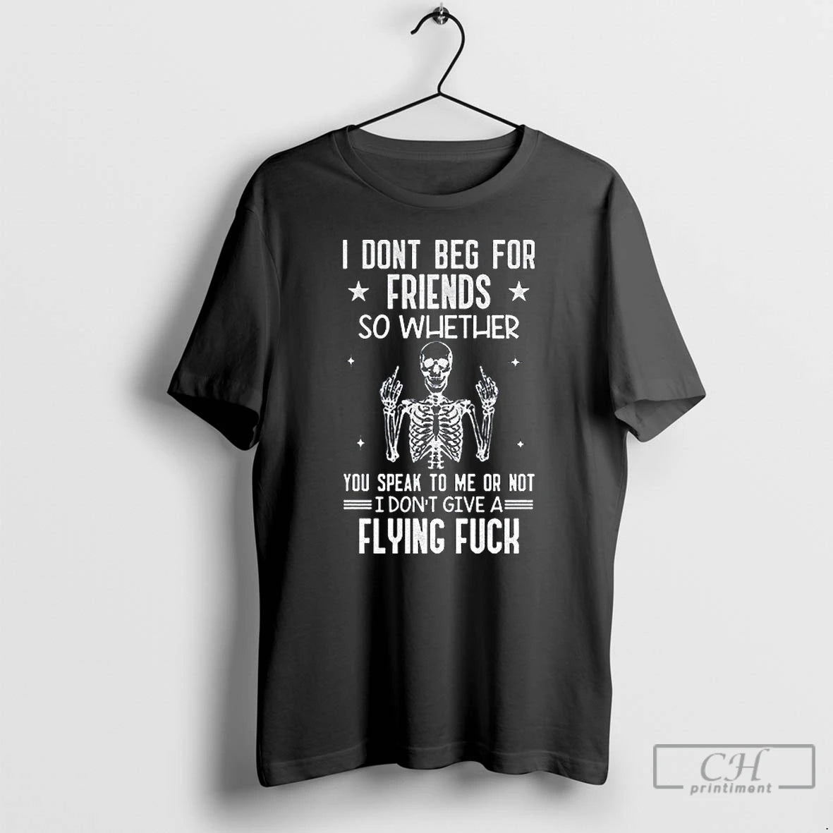 Classic Skeleton I Dont Beg For Friends So Whether You Speak To Me Or Not T-Shirts, Hoodie, Sweatshirt | InkRitualCo.com