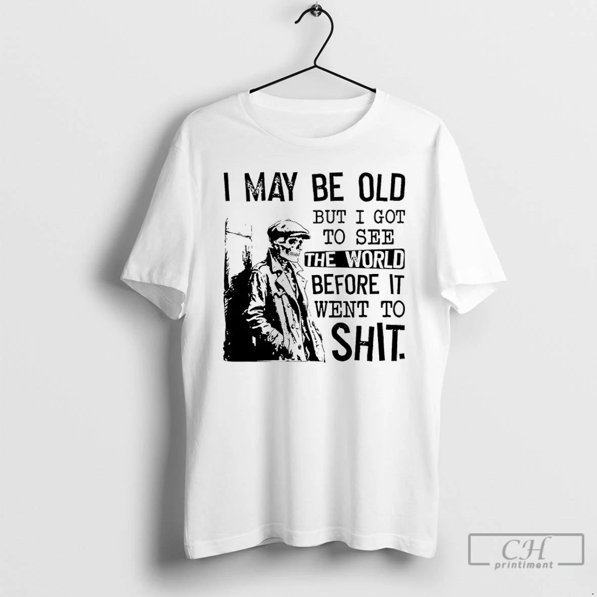 Classic Skeleton I May Be Old But I Got To See The World Before It T-Shirts, Hoodie, Sweatshirt | InkRitualCo.com