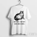 Classic Skin And Bones Cat Mother I Am But Skin And Bones T Shirts Sweater Hoodie, Sweatshirt | InkRitualCo.com