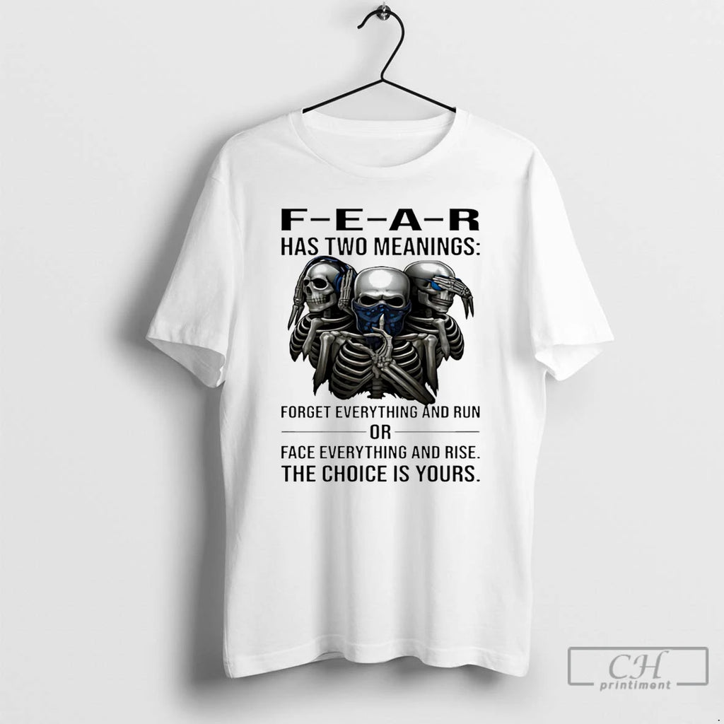 Classic Skull Fear Has Two Meanings Forget Everything And Run Or Face Everything And Rise T-Shirts, Hoodie, Sweatshirt