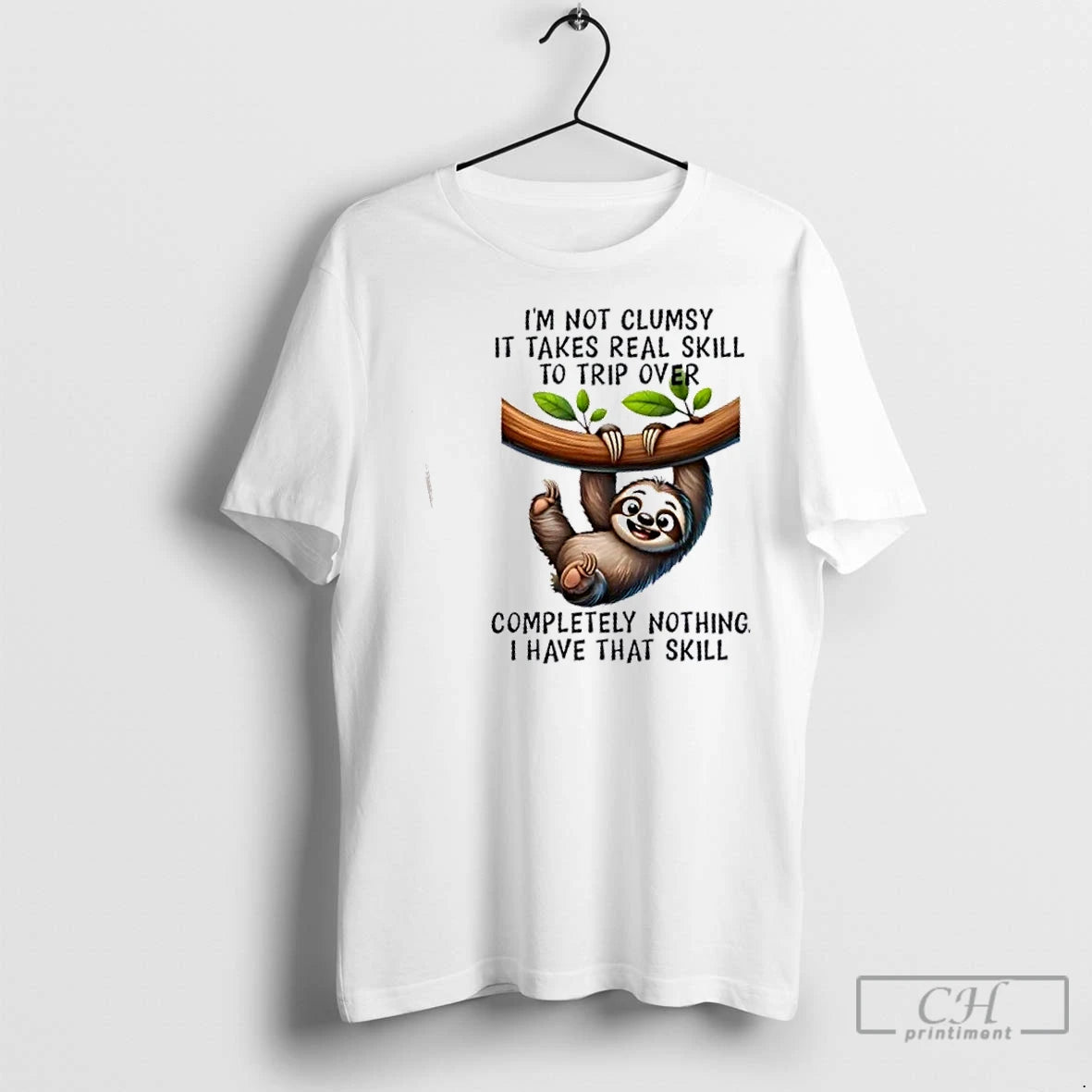 Classic Sloth Im Not Clumsy Takes Real Skill To Trip Over Completely Nothing I Have T-Shirts, Hoodie, Sweatshirt