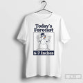 Classic Snowman Smiling Todays Forecast 6 7 Inches T-Shirts, Hoodie, Sweatshirt | InkRitualCo.com