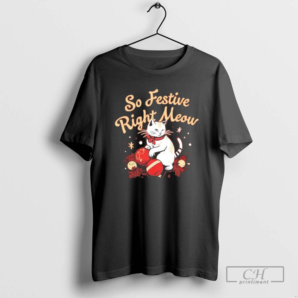 Classic So Festive Right Meow Christmas T Shirts Hoodie, Sweatshirt | InkRitualCo.com