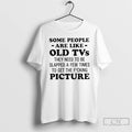 Classic Some People Are Like Old Tvs They Need To Be Slapped A Few Times T-Shirts, Hoodie, Sweatshirt | InkRitualCo.com