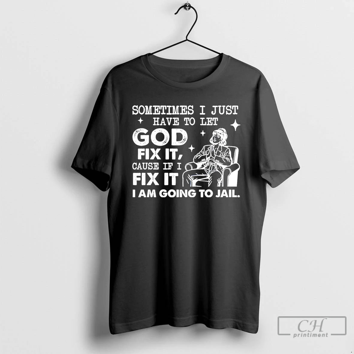 Classic Sometimes I Just Have To Let God Fix It Cause If I Fix It T-Shirts, Hoodie, Sweatshirt | InkRitualCo.com