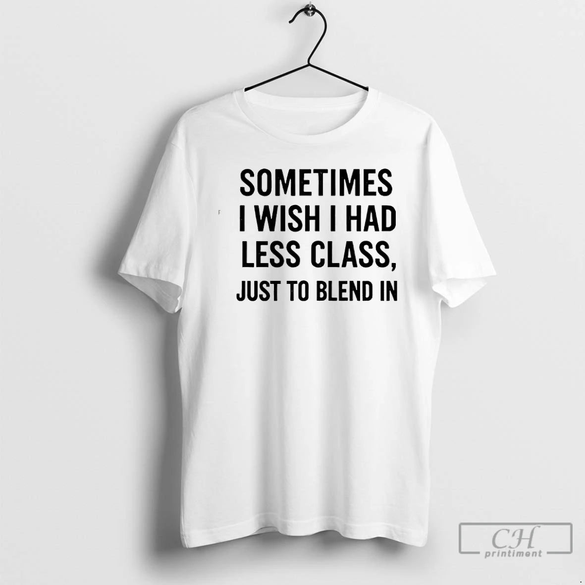 Classic Sometimes I Wish I Had Less Class Just To Blend In T Shirts Sweater Hoodie, Sweatshirt | InkRitualCo.com