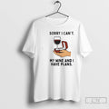 Classic Sorry I Cant My Wine And I Have Plans T Shirts Hoodie, Sweatshirt | InkRitualCo.com
