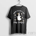Classic Sorry Im Late I Was Dilly Dallying Goose T-Shirts, Hoodie, Sweatshirt | InkRitualCo.com