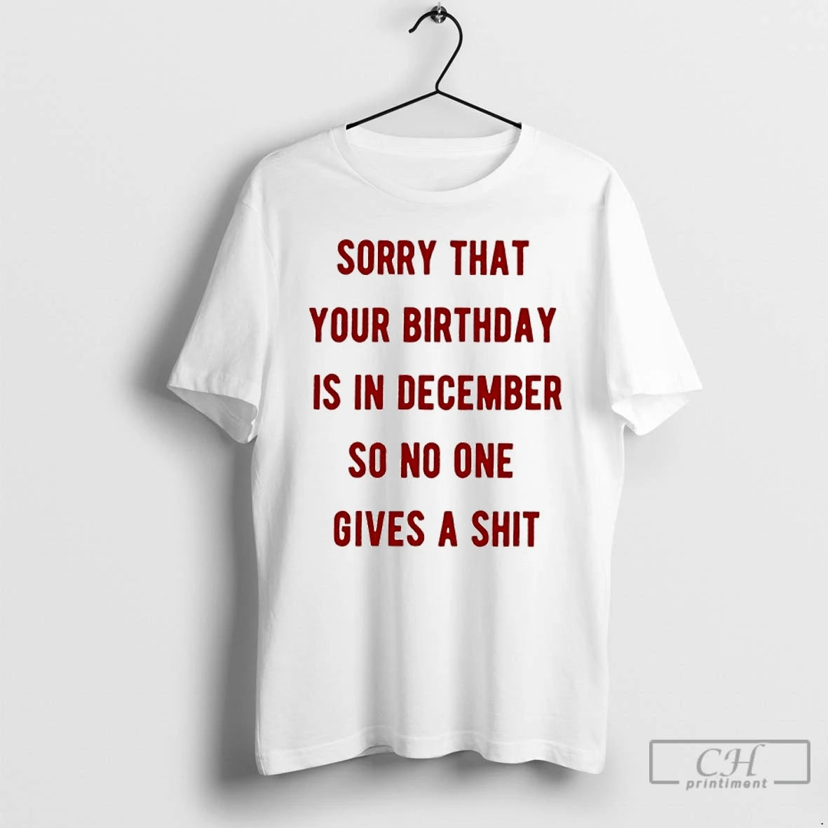 Classic Sorry That Your Birthday Is In December So No One Gives A Shit T-Shirts, Hoodie, Sweatshirt | InkRitualCo.com