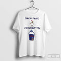 Classic Spread Those Sandy Im About To Cum Buckets T-Shirts, Hoodie, Sweatshirt | InkRitualCo.com