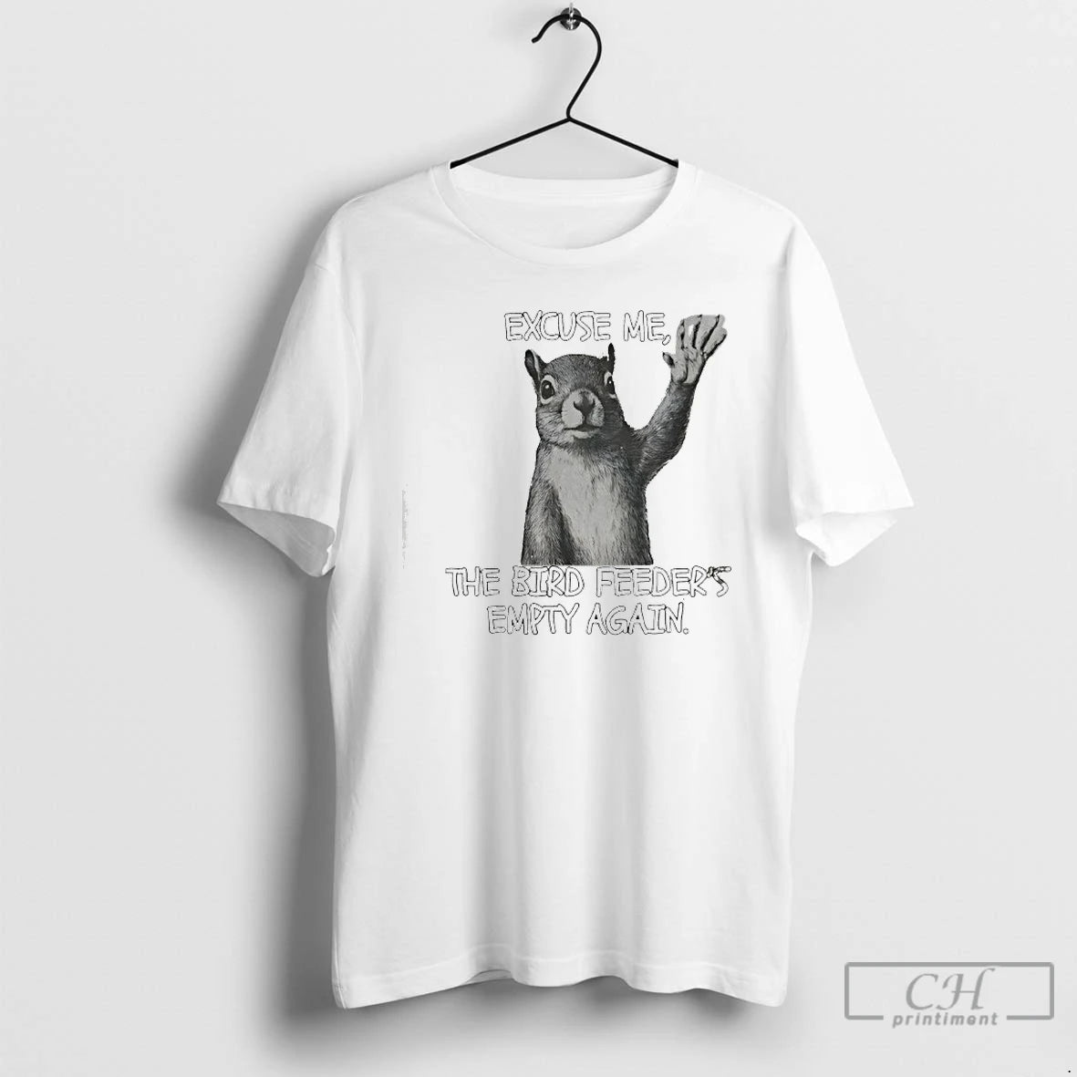 Classic Squirrel Excuse Me The Bird Feeders Empty Again T-Shirts, Hoodie, Sweatshirt | InkRitualCo.com
