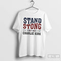 Classic Stand Strong In Honor Of Charlie Kirk T Shirts Hoodie, Sweatshirt | InkRitualCo.com