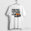 Classic Stand Back A Truck Driver Is Coming Through T-Shirts, Hoodie, Sweatshirt | InkRitualCo.com