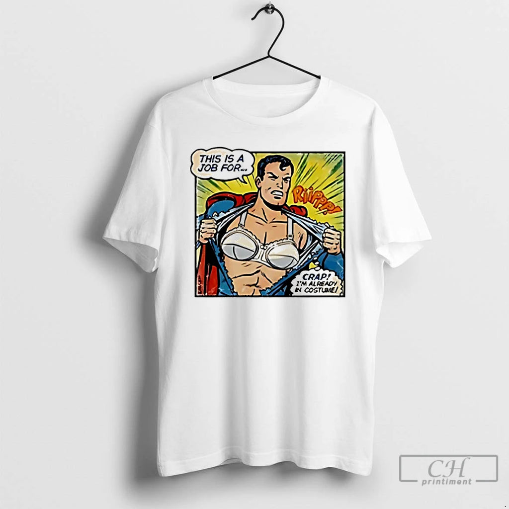 Classic Superman Bra This Is A Job For Crap Im Already In Costume T Shirts Hoodie, Sweatshirt | InkRitualCo.com