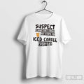 Classic Suspect Claims Shes Broke But Stops For Iced Coffee Everyday T-Shirts, Hoodie, Sweatshirt | InkRitualCo.com