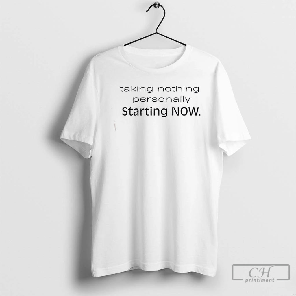 Classic Taking Nothing Personally Starting Now T Shirts Hoodie, Sweatshirt | InkRitualCo.com