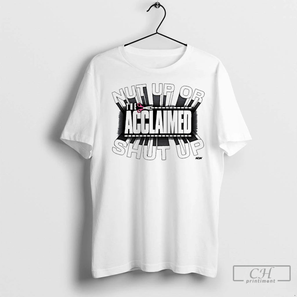 Classic The Acclaimed Nut Up Or Shut Up Aew T-Shirts, Hoodie, Sweatshirt | InkRitualCo.com