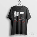 Classic The Lone Star Heist 01 10 25 Graphic T-Shirts, Hoodie, Sweatshirt | InkRitualCo.com