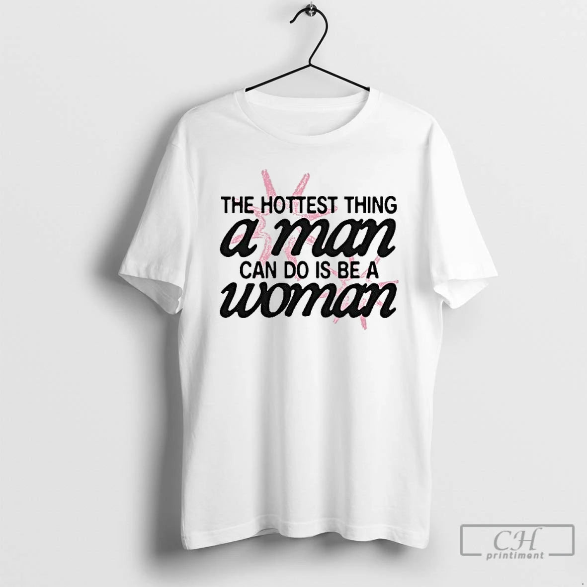 Classic The Hottest Thing A Man Can Do Is Be A Woman T Shirts Sweater Hoodie, Sweatshirt | InkRitualCo.com
