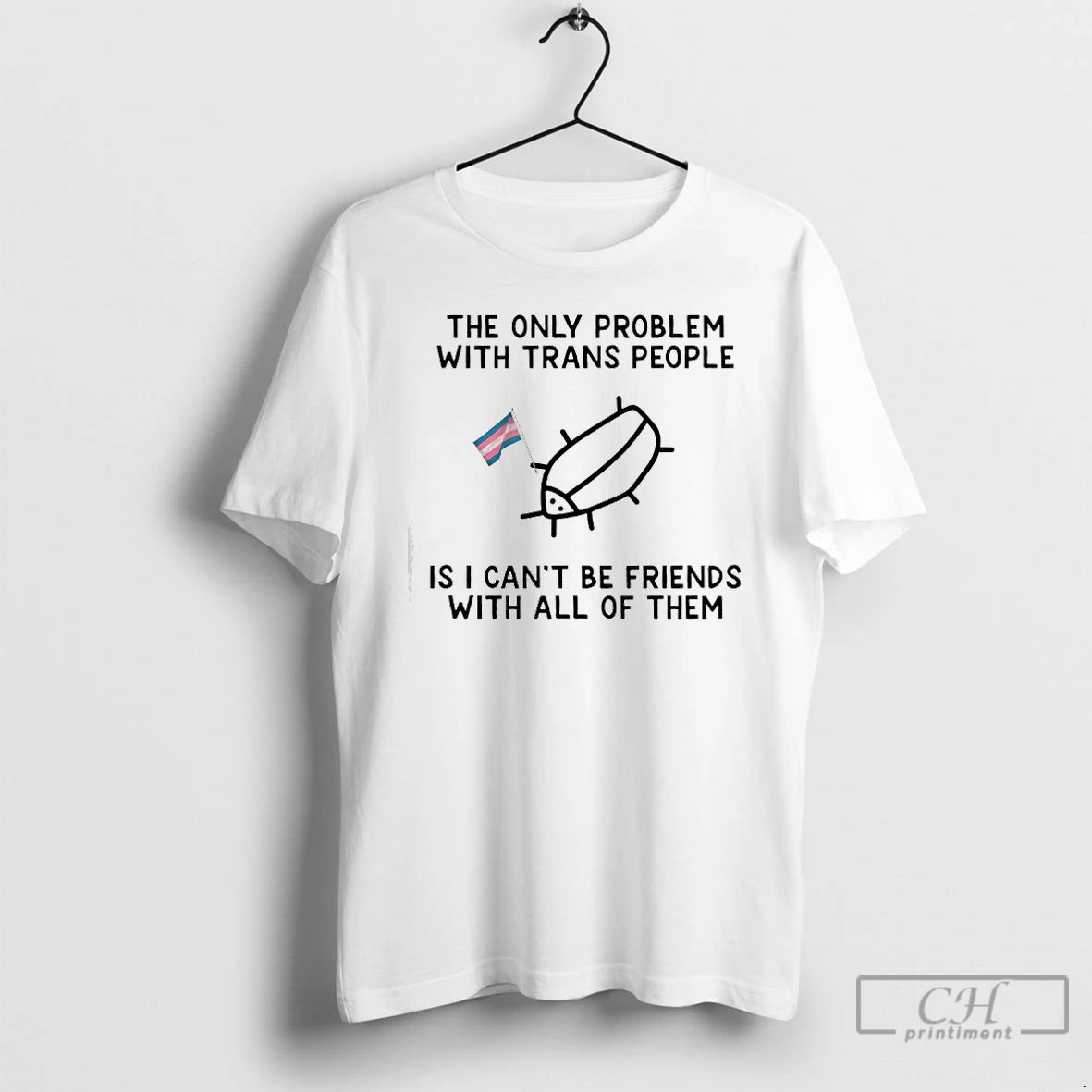 Classic The Only Problem With Trans People Is I Cant Be Friends With All Of T-Shirts, Hoodie, Sweatshirt | InkRitualCo.com