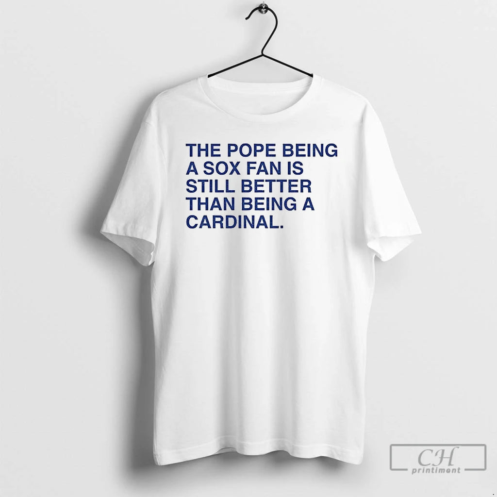 Classic The Pope Being A Sox Fan Is Still Better Than Being A Cardinal T-Shirts, Hoodie, Sweatshirt | InkRitualCo.com