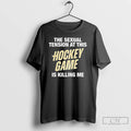Classic The Sexual Tension At This Hockey Game Is Killing Me Letter T Shirts Sweater Hoodie, Sweatshirt | InkRitualCo.com