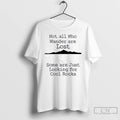 Classic Those That Wander Not Lost Some Are Just Looking For Cool Rocks T Shirts Hoodie, Sweatshirt | InkRitualCo.com